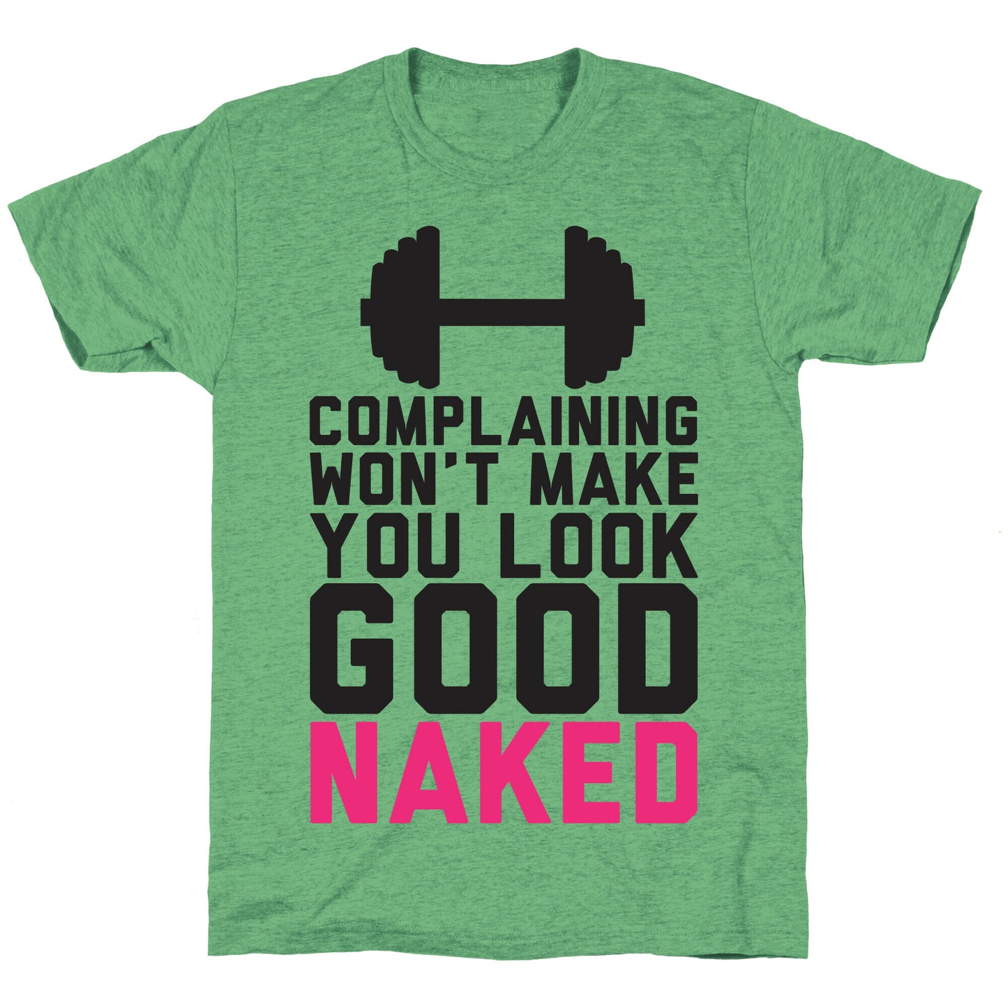 Complaining Won't Make You Look Good Naked Unisex Triblend Tee