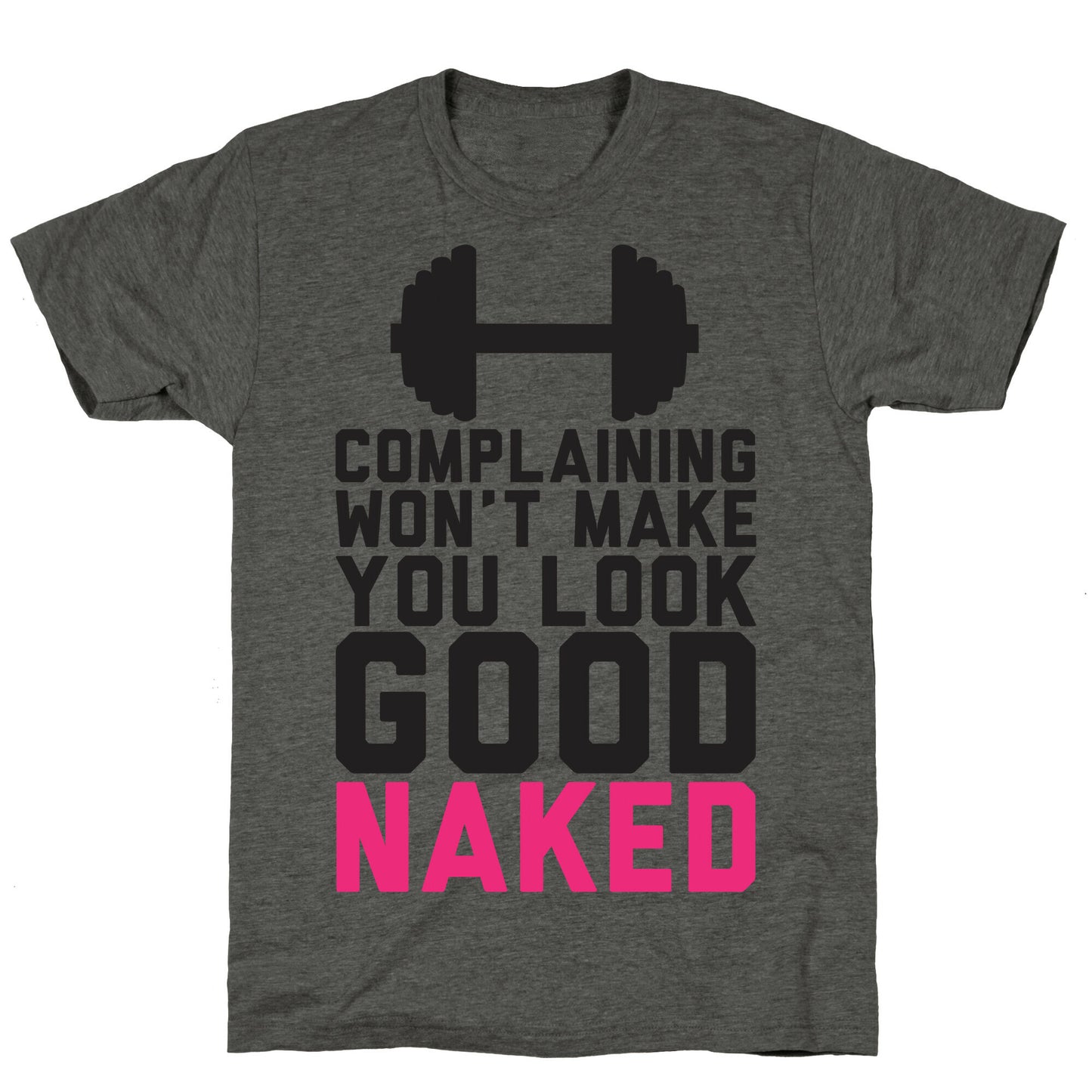 Complaining Won't Make You Look Good Naked Unisex Triblend Tee