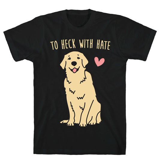 To Heck With Hate Doggo T-Shirt