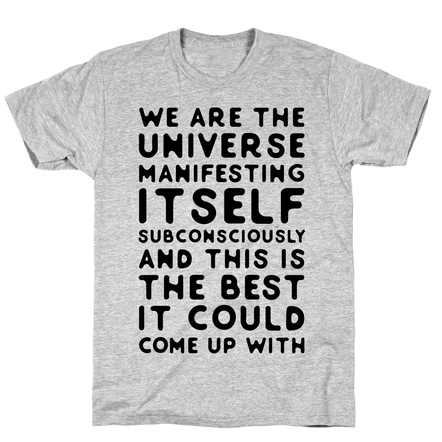 We Are The Universe Manifesting Itself Subconsciously T-Shirt