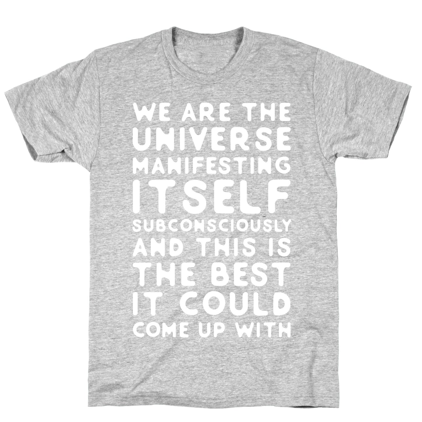 We Are The Universe Manifesting Itself Subconsciously T-Shirt
