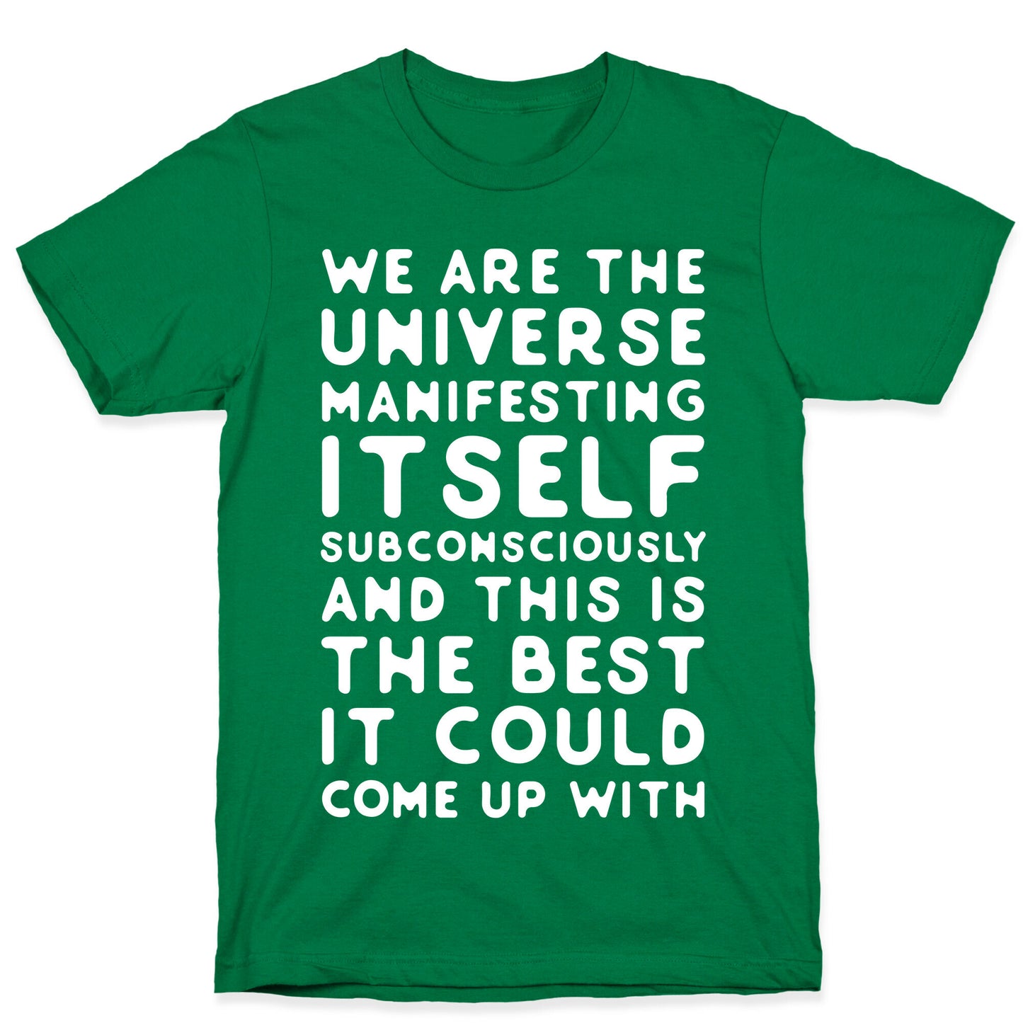 We Are The Universe Manifesting Itself Subconsciously T-Shirt