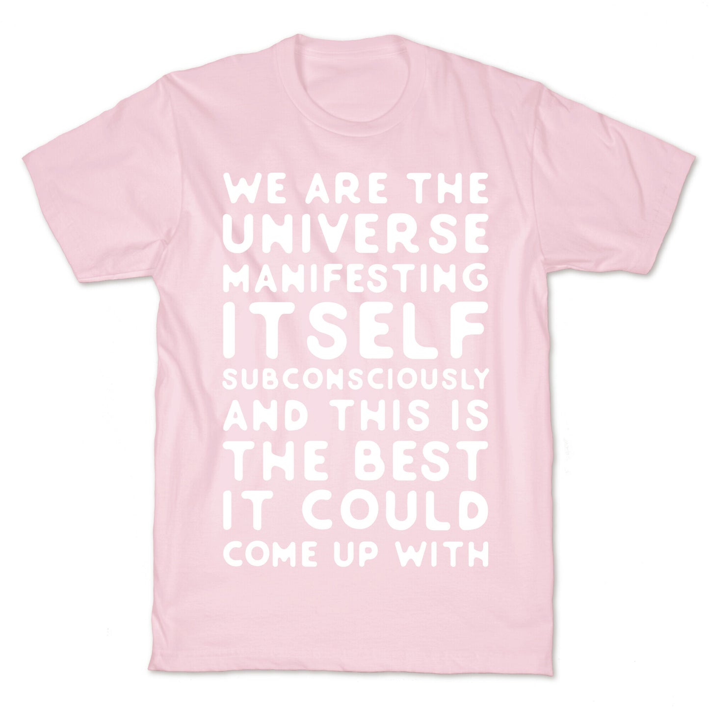 We Are The Universe Manifesting Itself Subconsciously T-Shirt