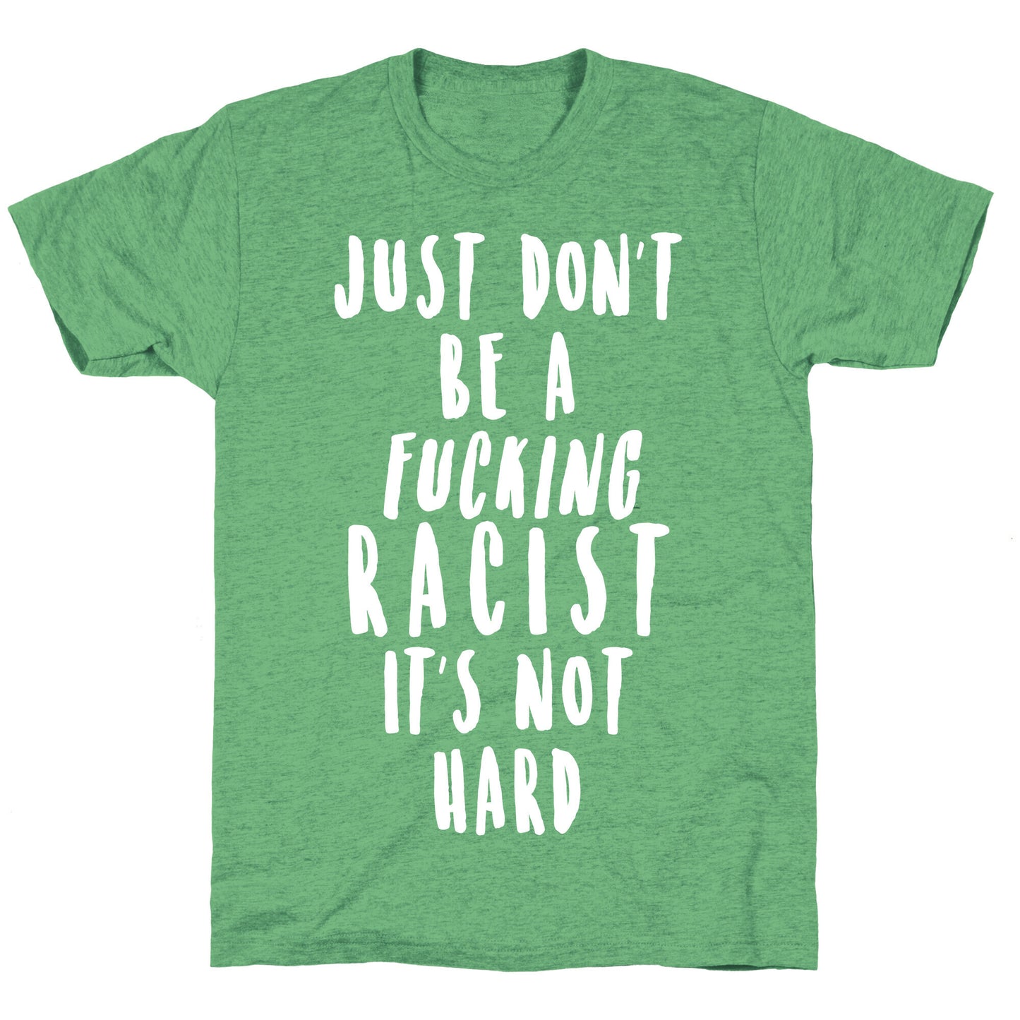 Just Don't Be a Fucking Racist It's Not Hard Unisex Triblend Tee