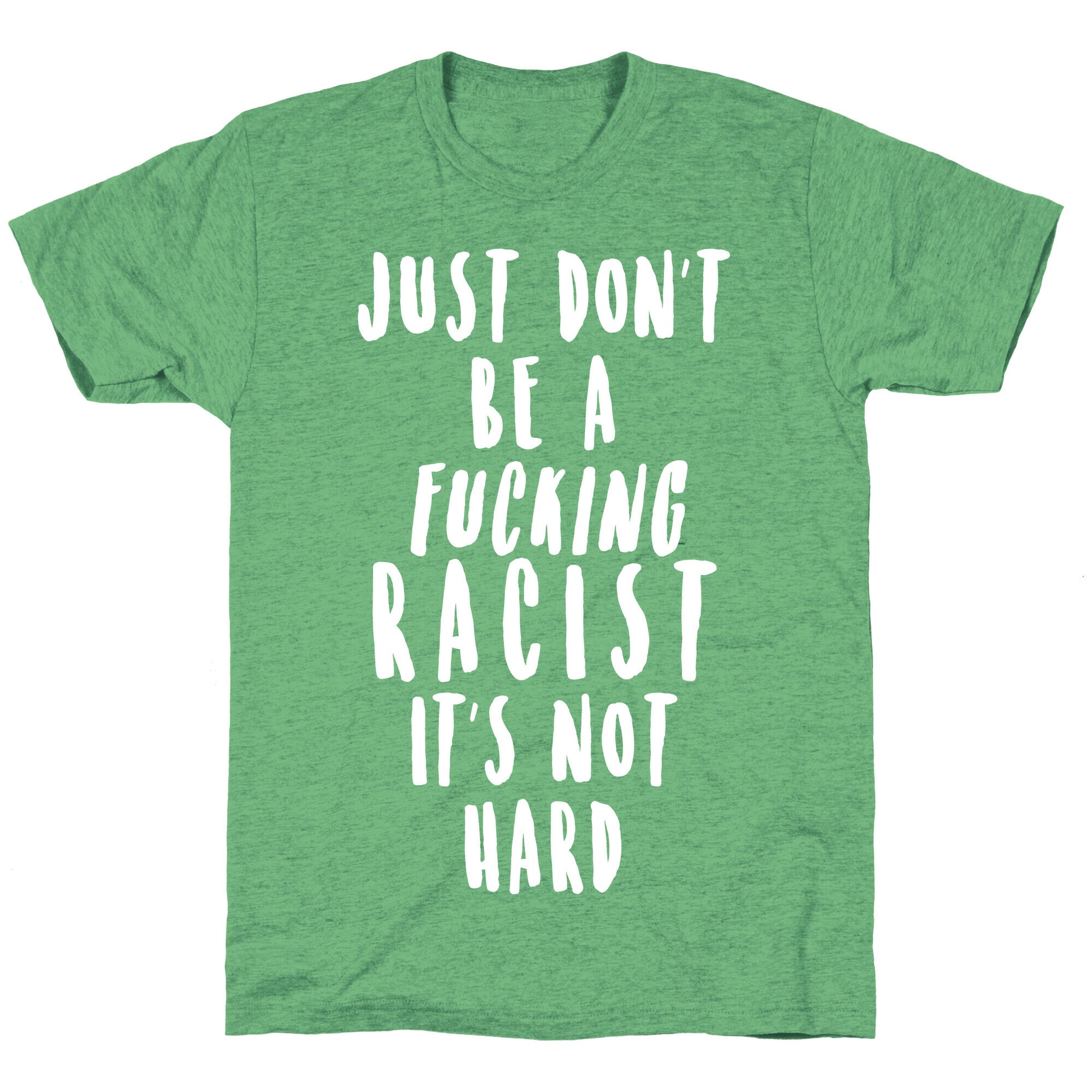 Just Don't Be a Fucking Racist It's Not Hard Unisex Triblend Tee