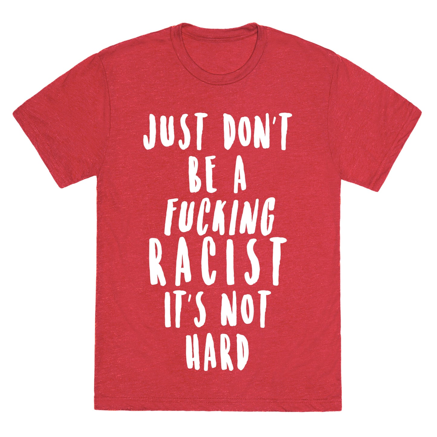 Just Don't Be a Fucking Racist It's Not Hard Unisex Triblend Tee