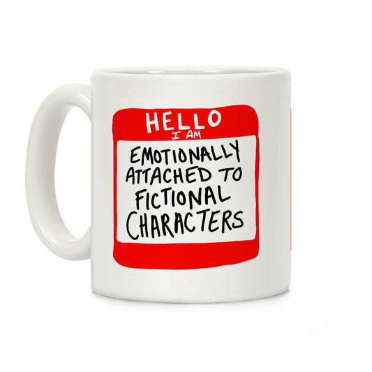 Hello I Am Emotionally Attached to Fictional Characters Coffee Mug
