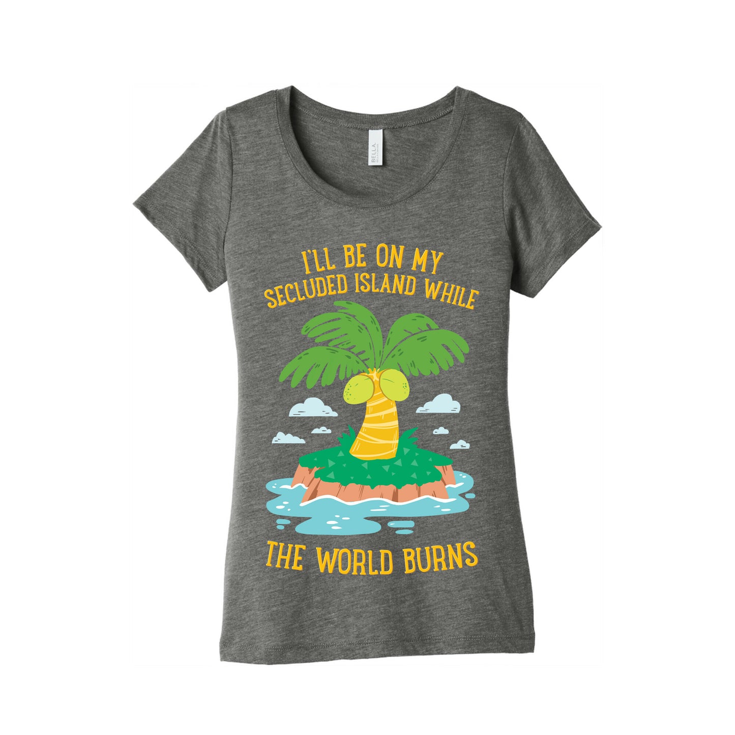 I'll Be On My Secluded Island While The World Burns Women's Triblend Tee
