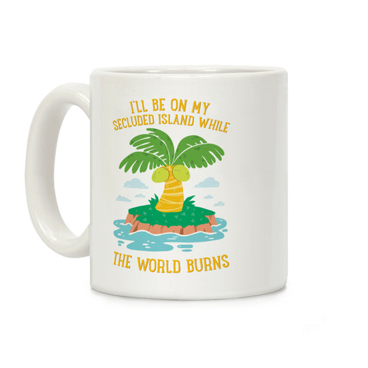 I'll Be On My Secluded Island While The World Burns Coffee Mug