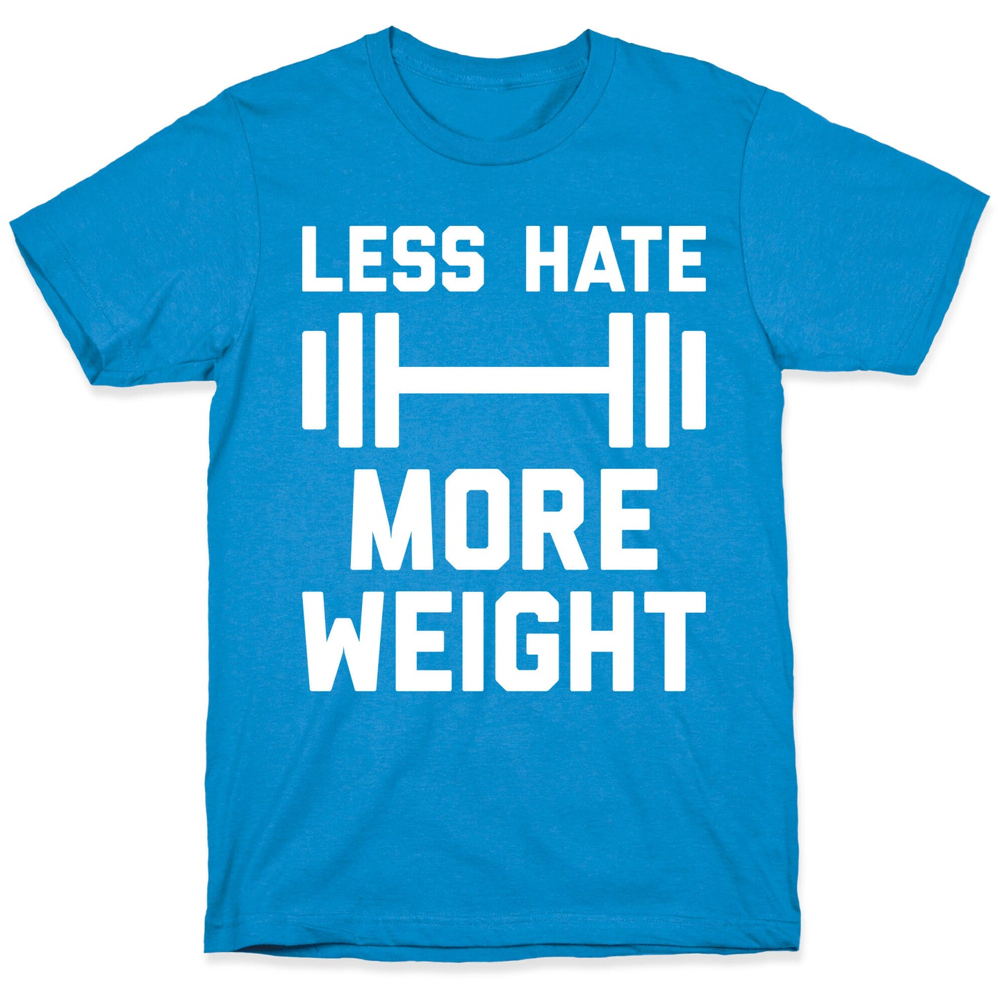 Less Hate More Weight T-Shirt