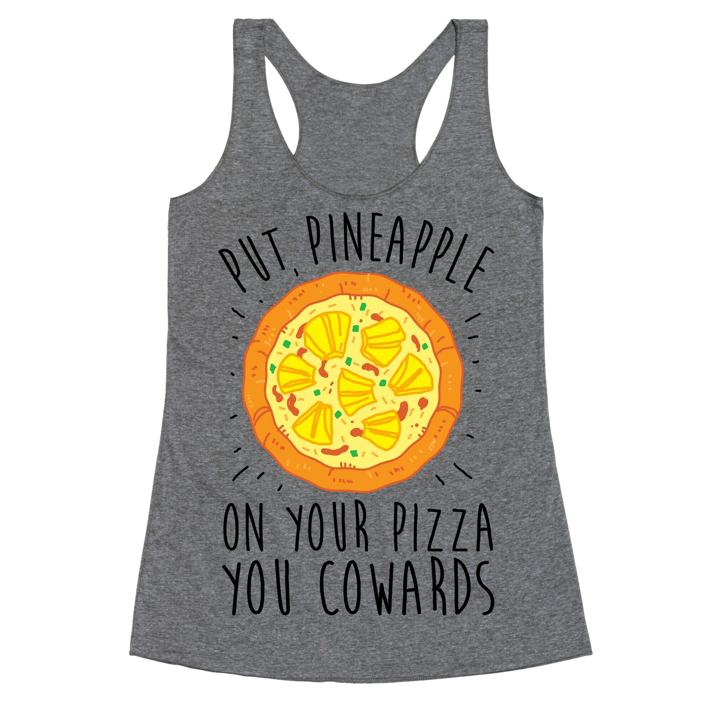 Put Pineapple On Your Pizza You Coward Racerback Tank