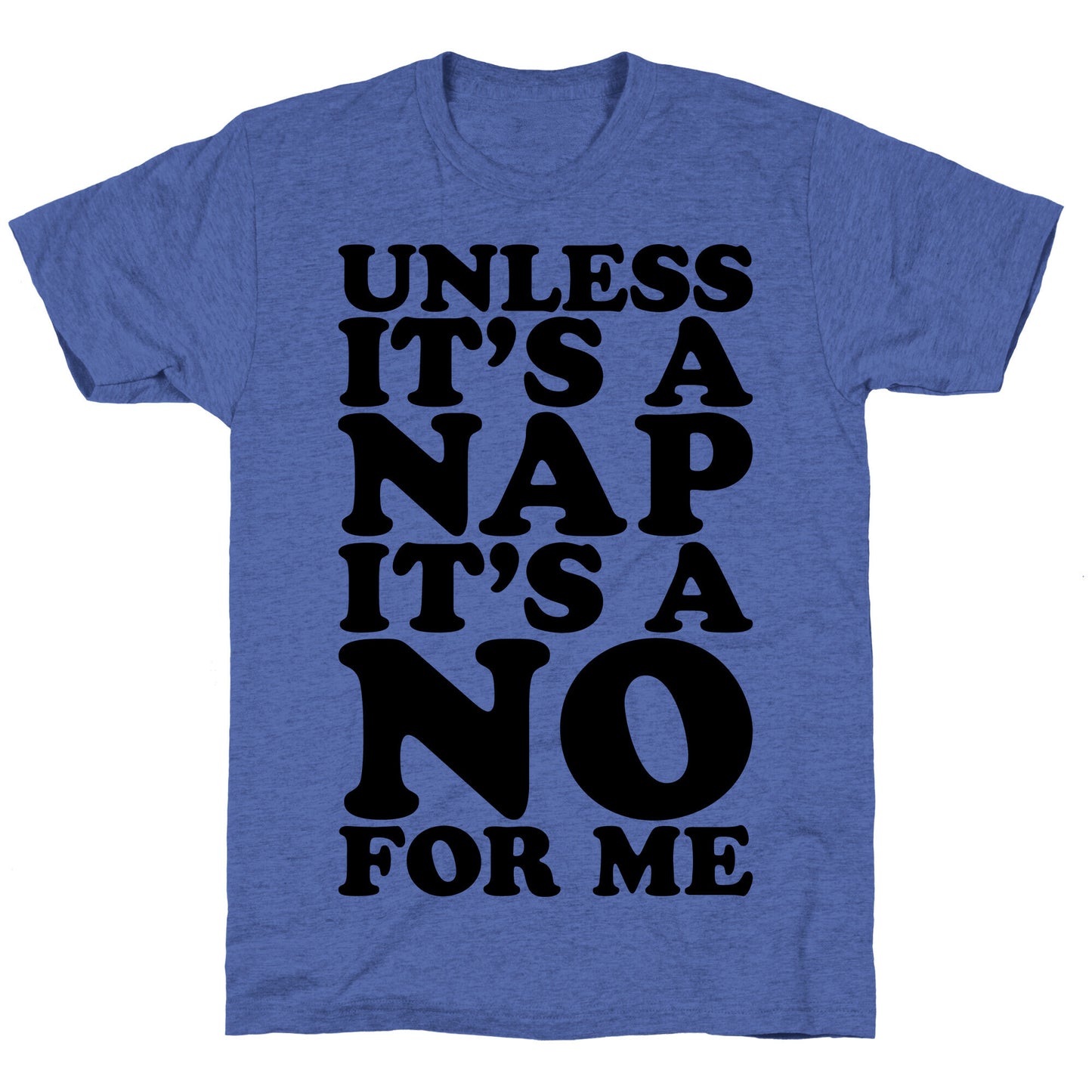 Unless It's A Nap It's A No For Me Unisex Triblend Tee