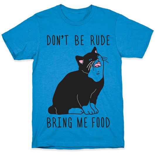Don't Be Rude, Bring Me Food Cat T-Shirt