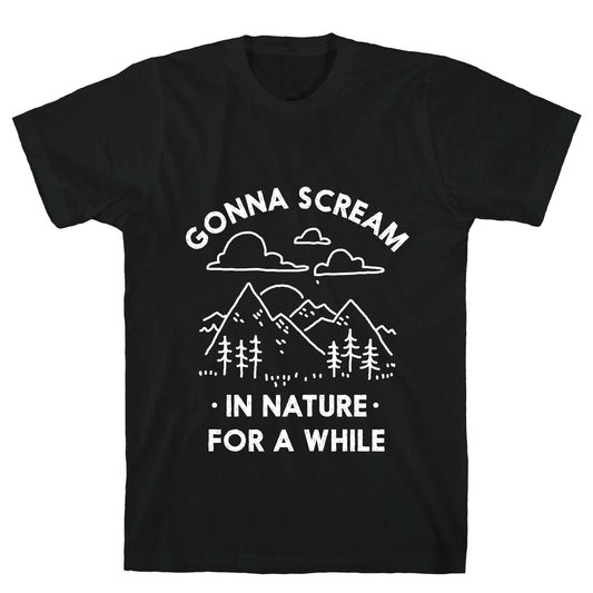 Gonna Scream in Nature For a While T-Shirt