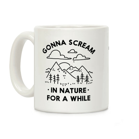Gonna Scream in Nature For a While Coffee Mug