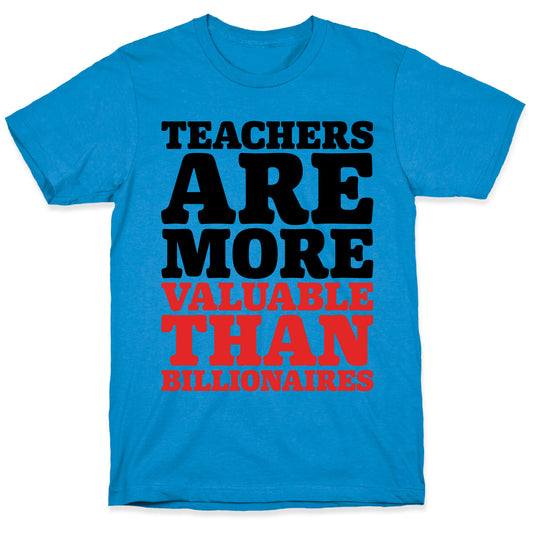 Teachers Are More Valuable Than Billionaires T-Shirt
