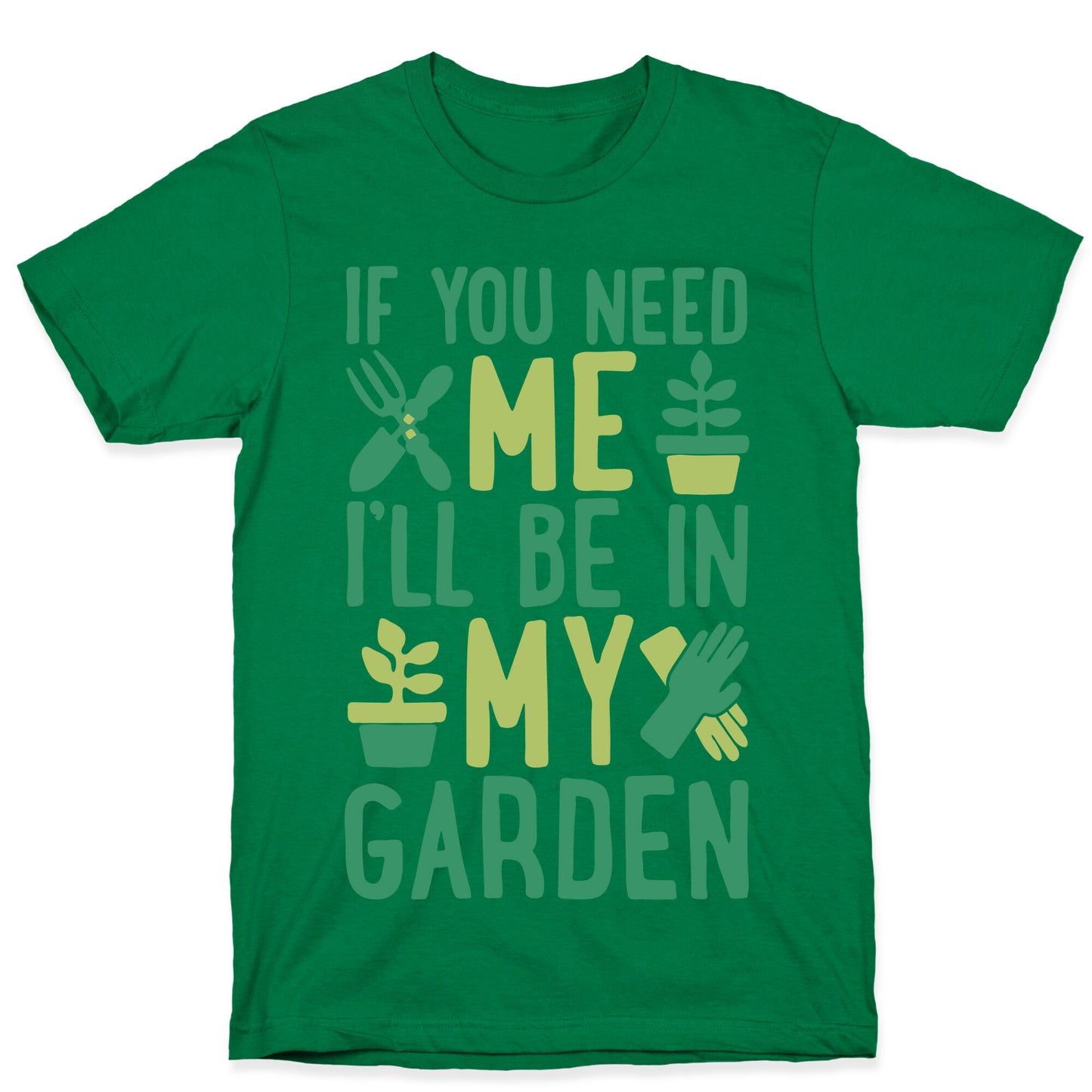 If You Need Me I'll Be In My Garden T-Shirt