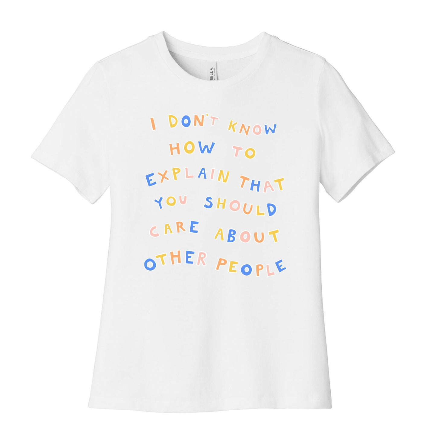 I Don't Know How To Explain That You Should Care About Other People Women's Cotton Tee