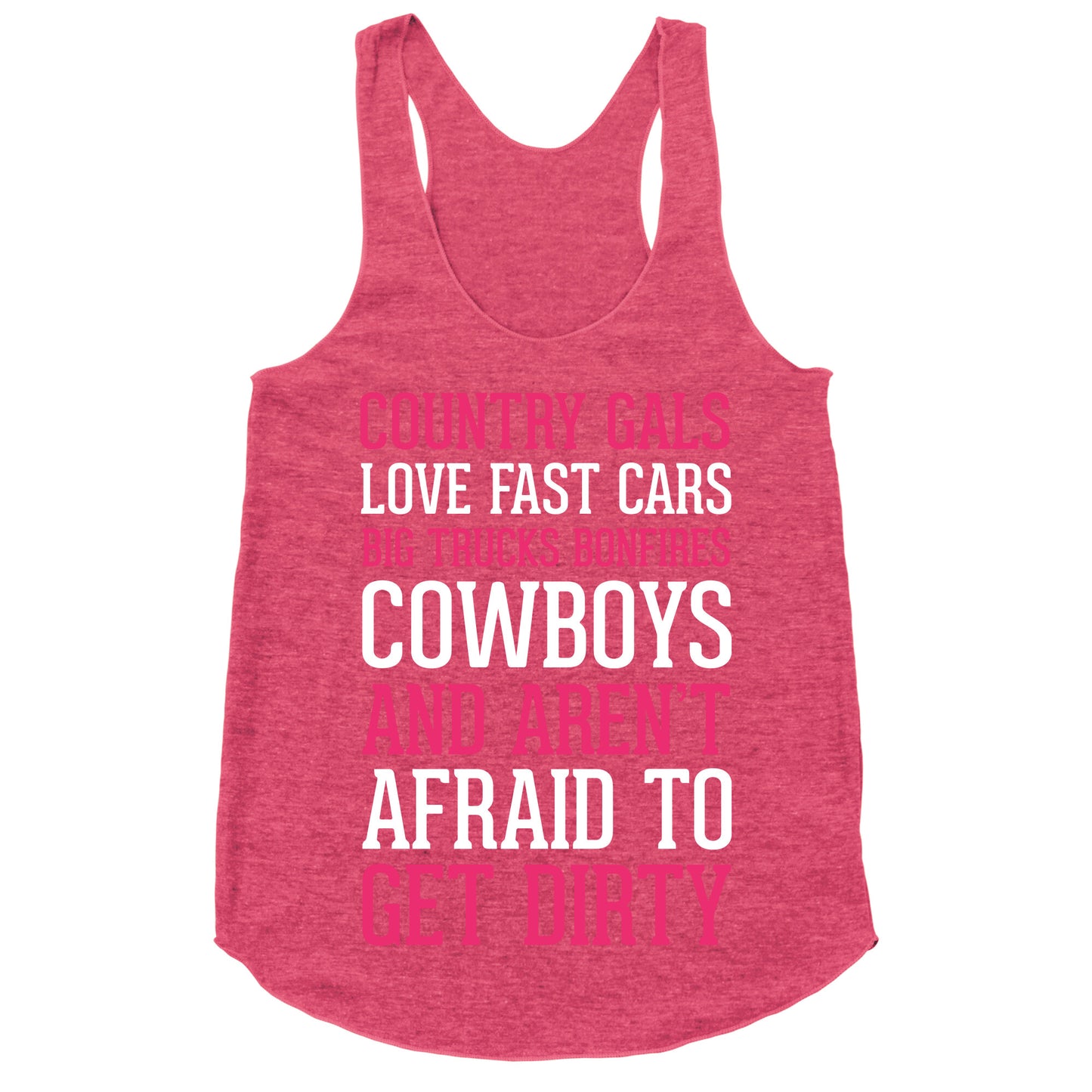 Country Gals Love Fast Cars Big Trucks Bonfires Cowboys And Aren't Afraid To Get Dirty Racerback Tank