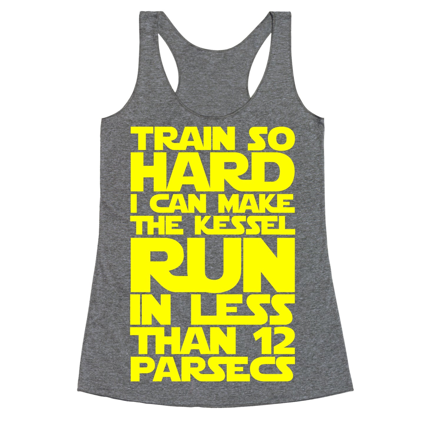 I Train So Hard I Can Make The Kessel Run In Less Than 12 Parsecs Racerback Tank
