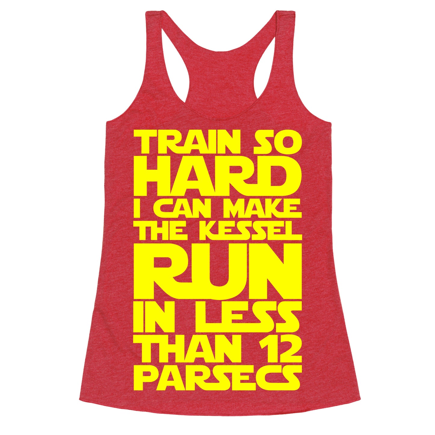 I Train So Hard I Can Make The Kessel Run In Less Than 12 Parsecs Racerback Tank