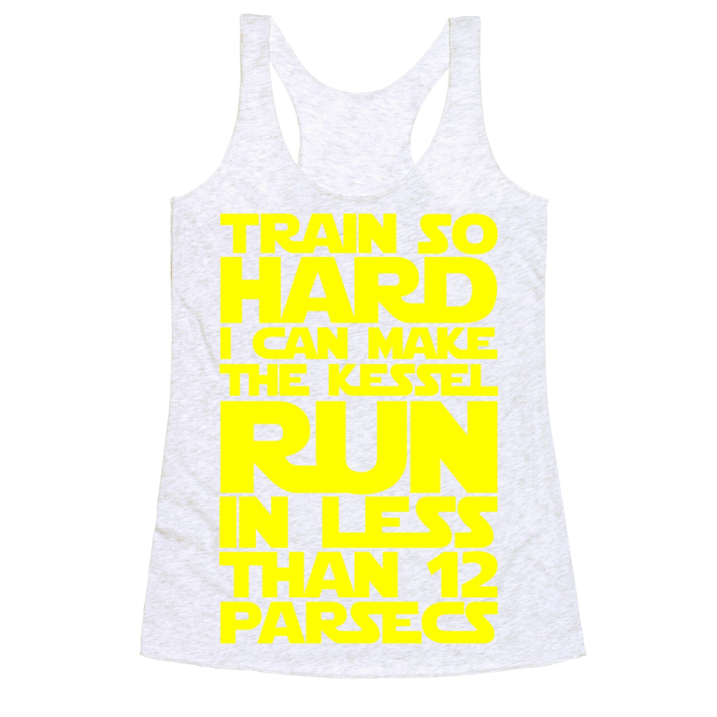 I Train So Hard I Can Make The Kessel Run In Less Than 12 Parsecs Racerback Tank