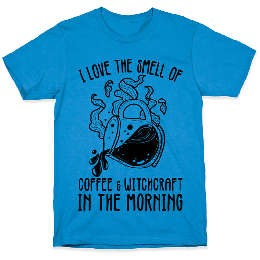 I Love the Smell of Coffee & Witchcraft In The Morning T-Shirt