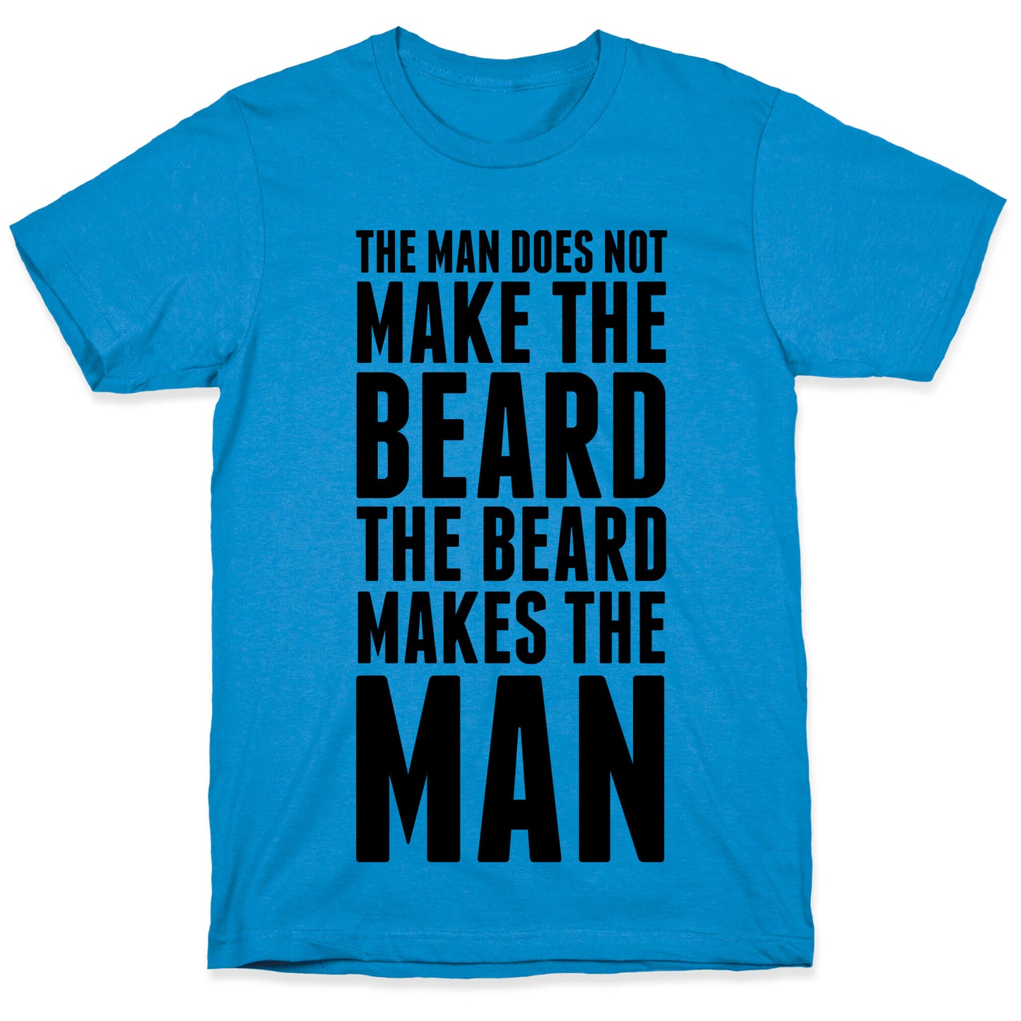 The Man Does Not Make the Beard. T-Shirt