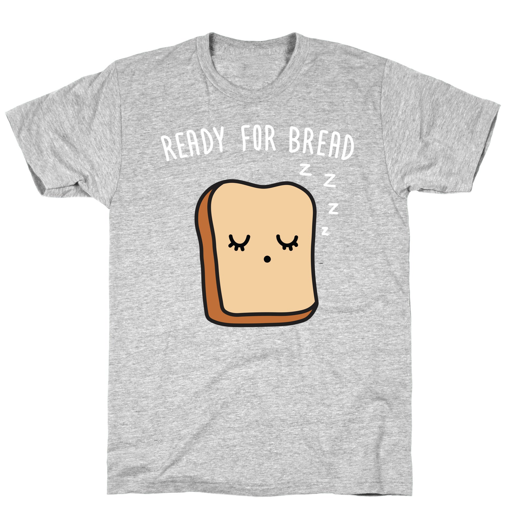 Ready For Bread T-Shirt