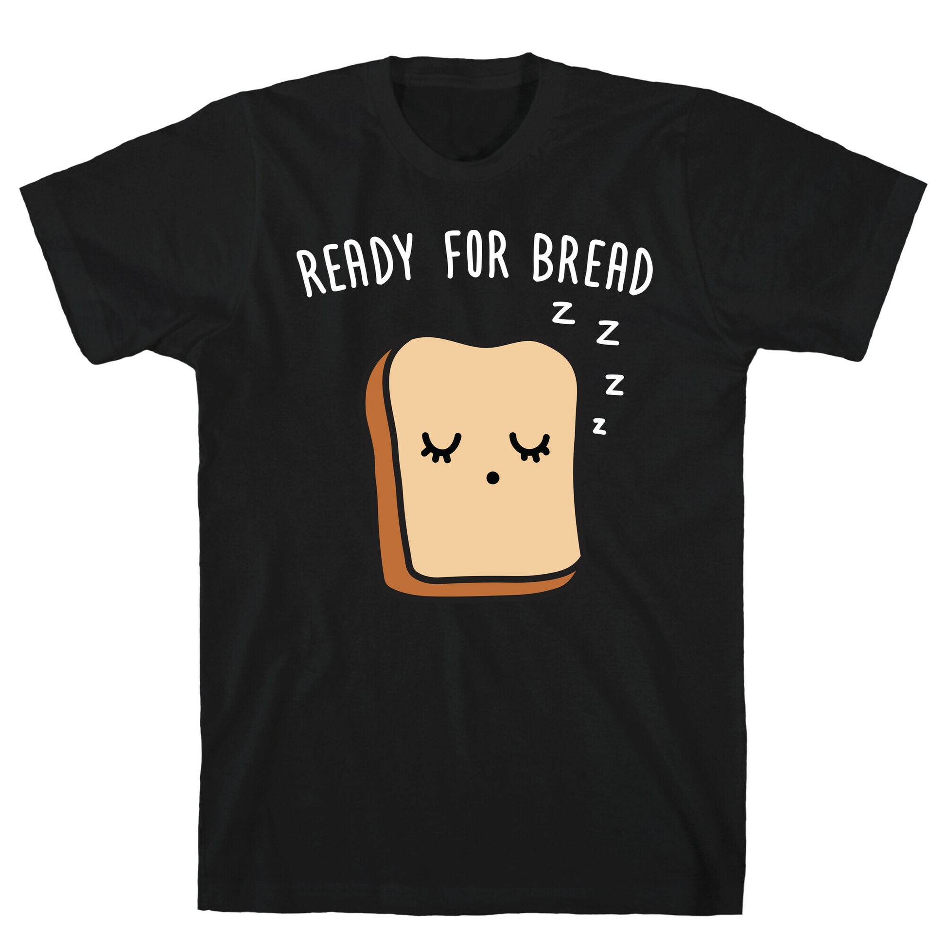 Ready For Bread T-Shirt