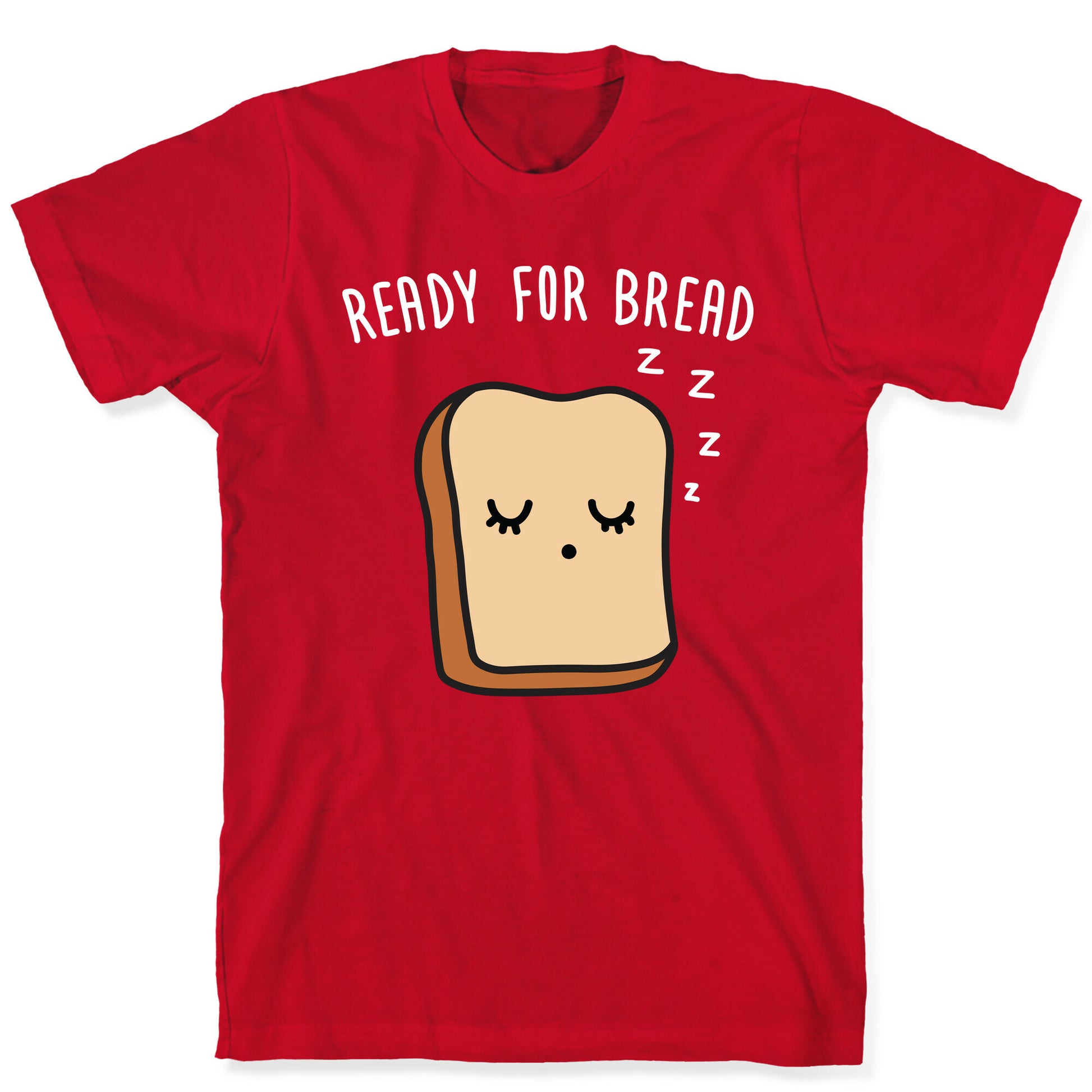 Ready For Bread T-Shirt