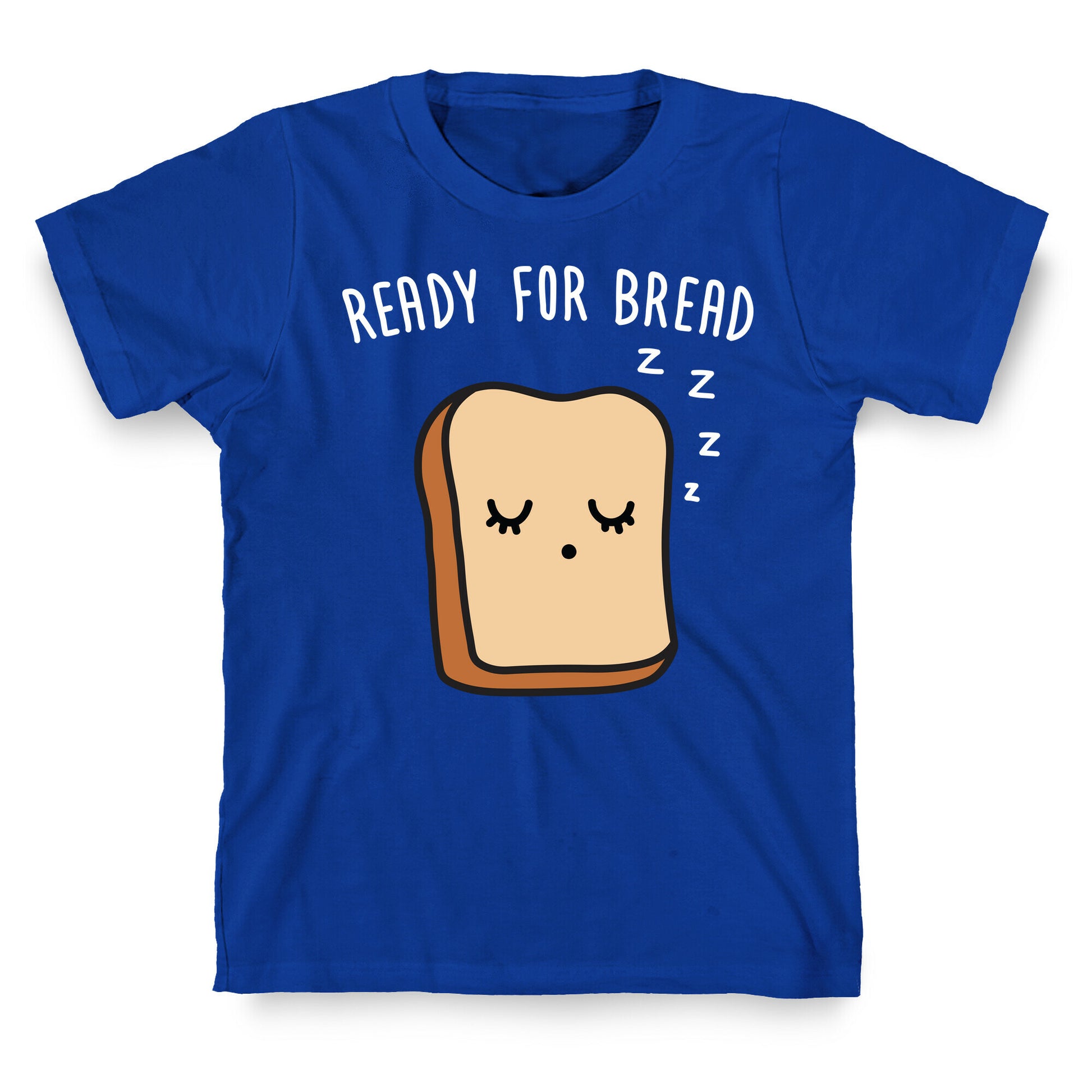 Ready For Bread T-Shirt