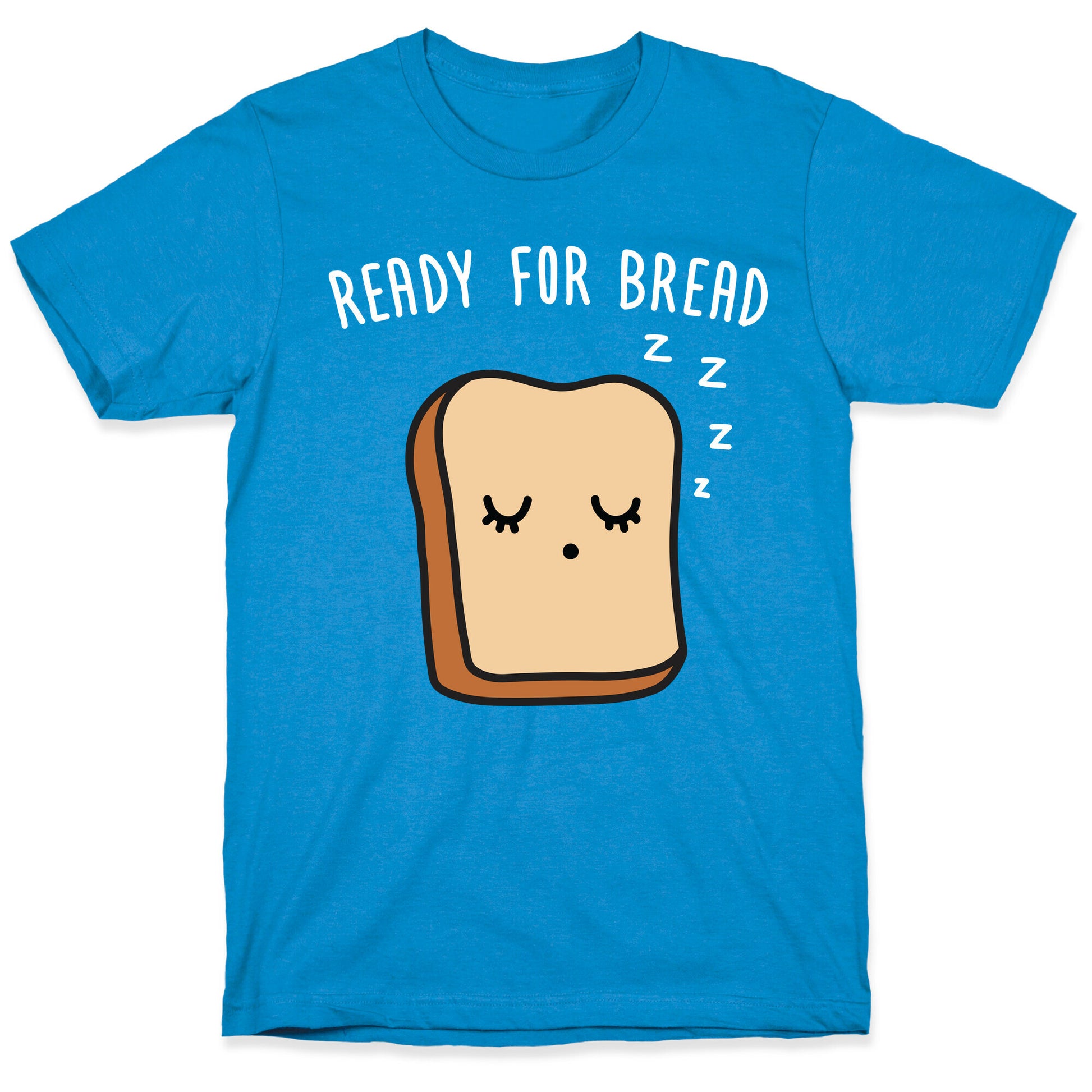 Ready For Bread T-Shirt