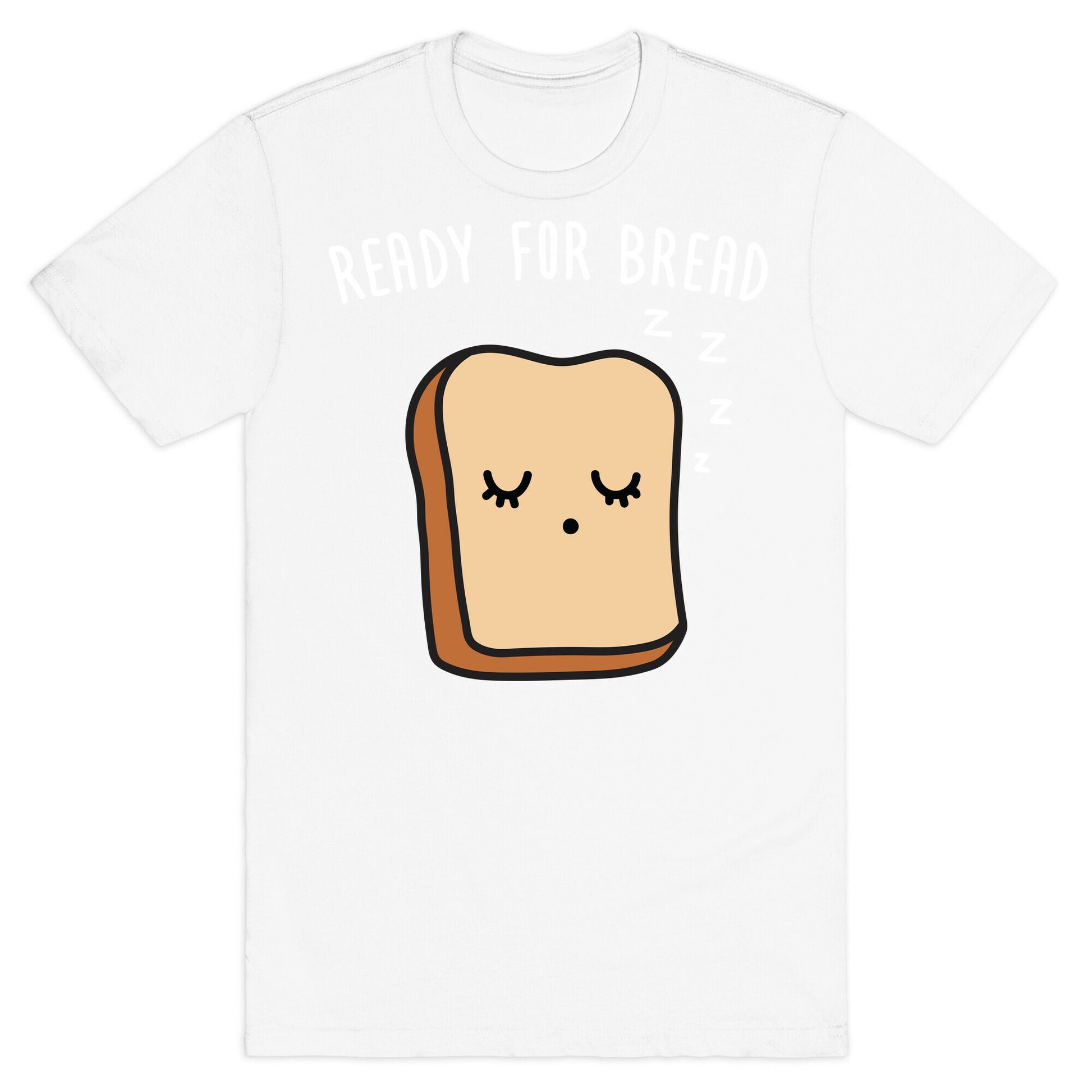 Ready For Bread T-Shirt