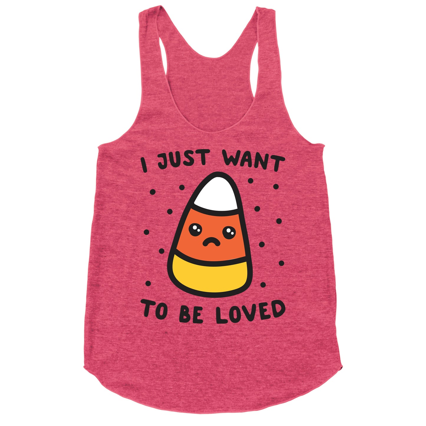I Just Want To Be Loved Candy Corn Racerback Tank