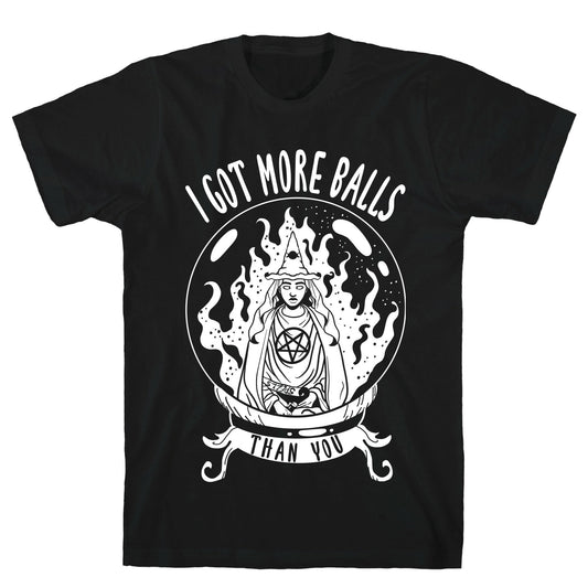 I Got More Balls Than You Witch T-Shirt