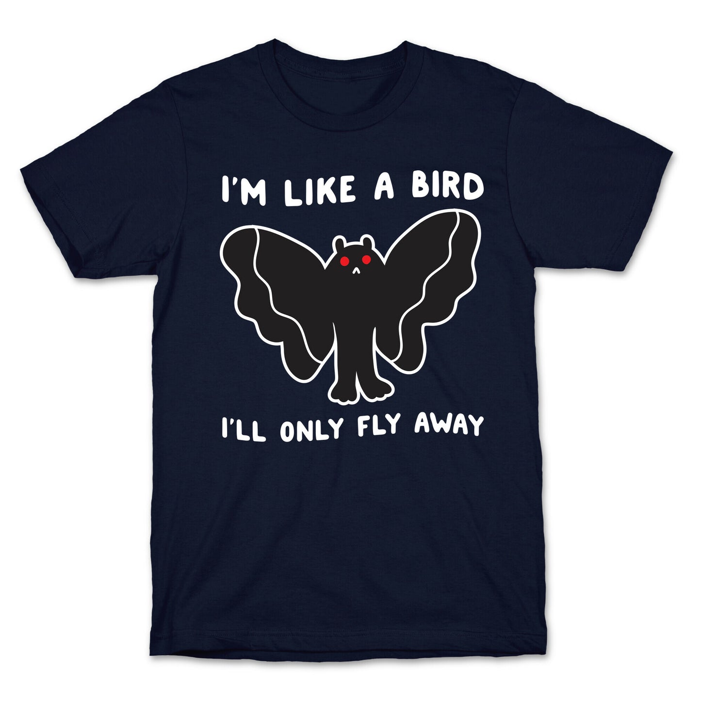 I'm Like A Bird I'll Only Fly Away Mothman T-Shirt