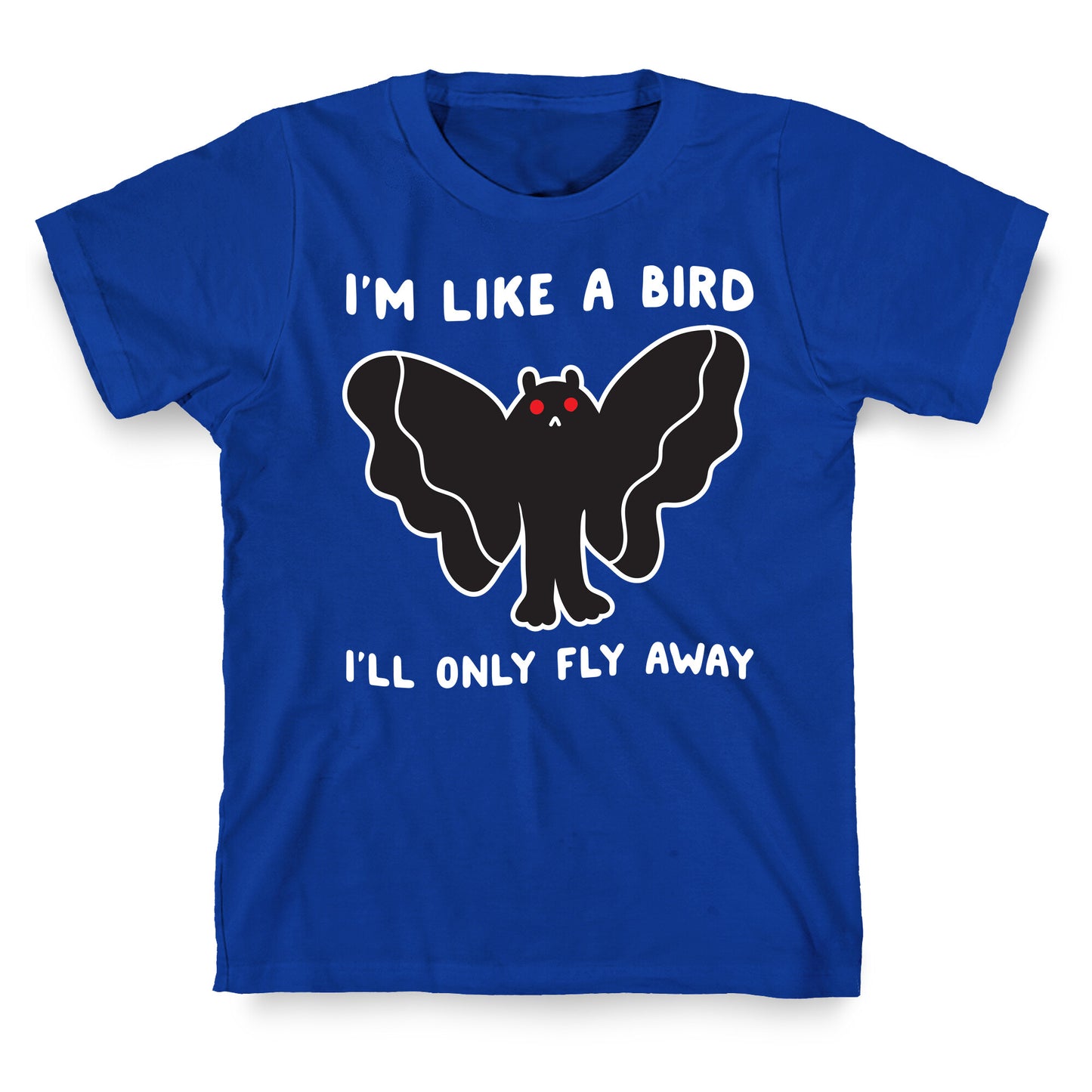 I'm Like A Bird I'll Only Fly Away Mothman T-Shirt