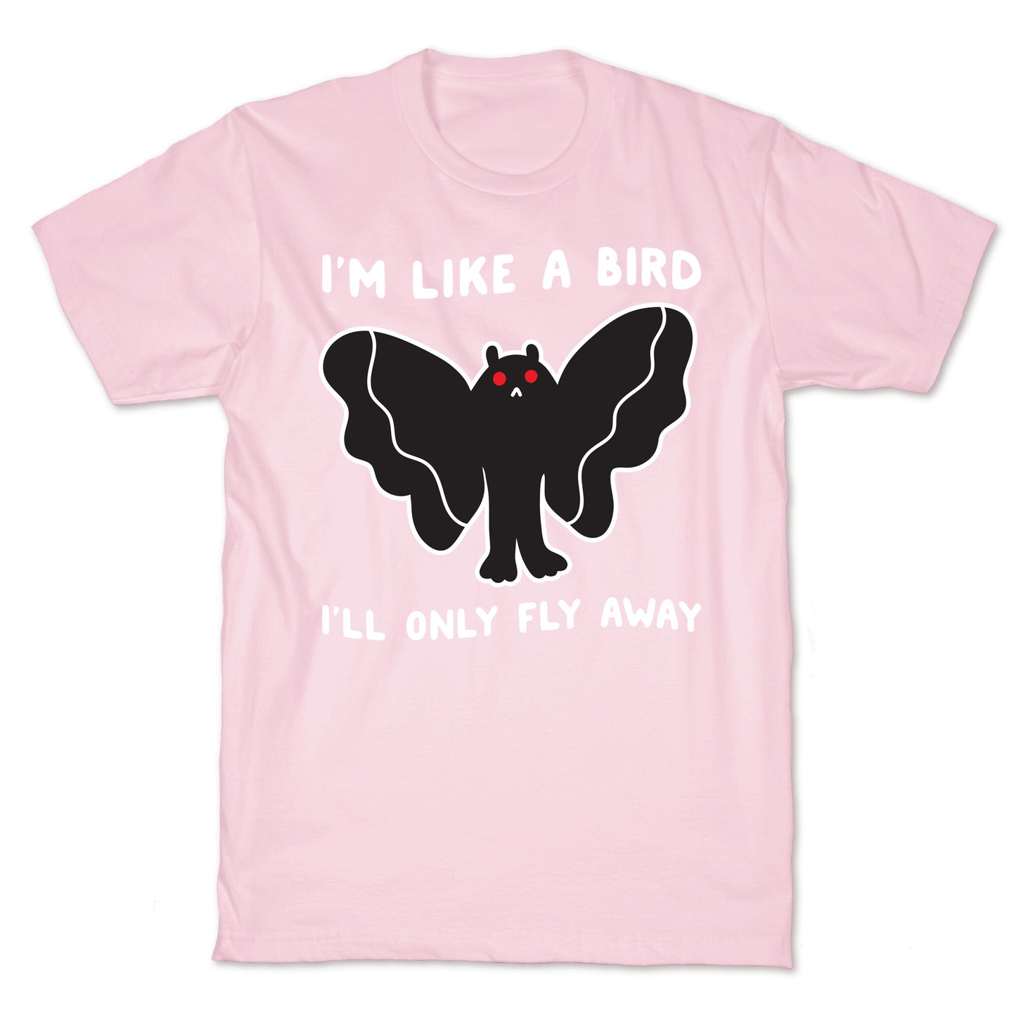 I'm Like A Bird I'll Only Fly Away Mothman T-Shirt