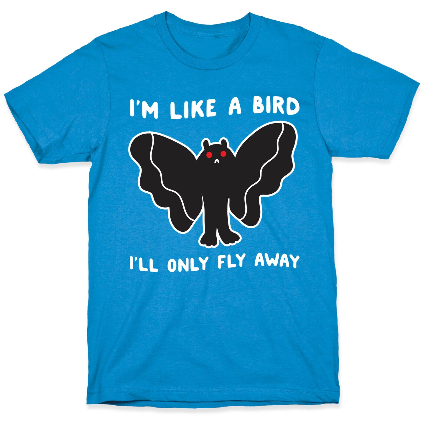 I'm Like A Bird I'll Only Fly Away Mothman T-Shirt