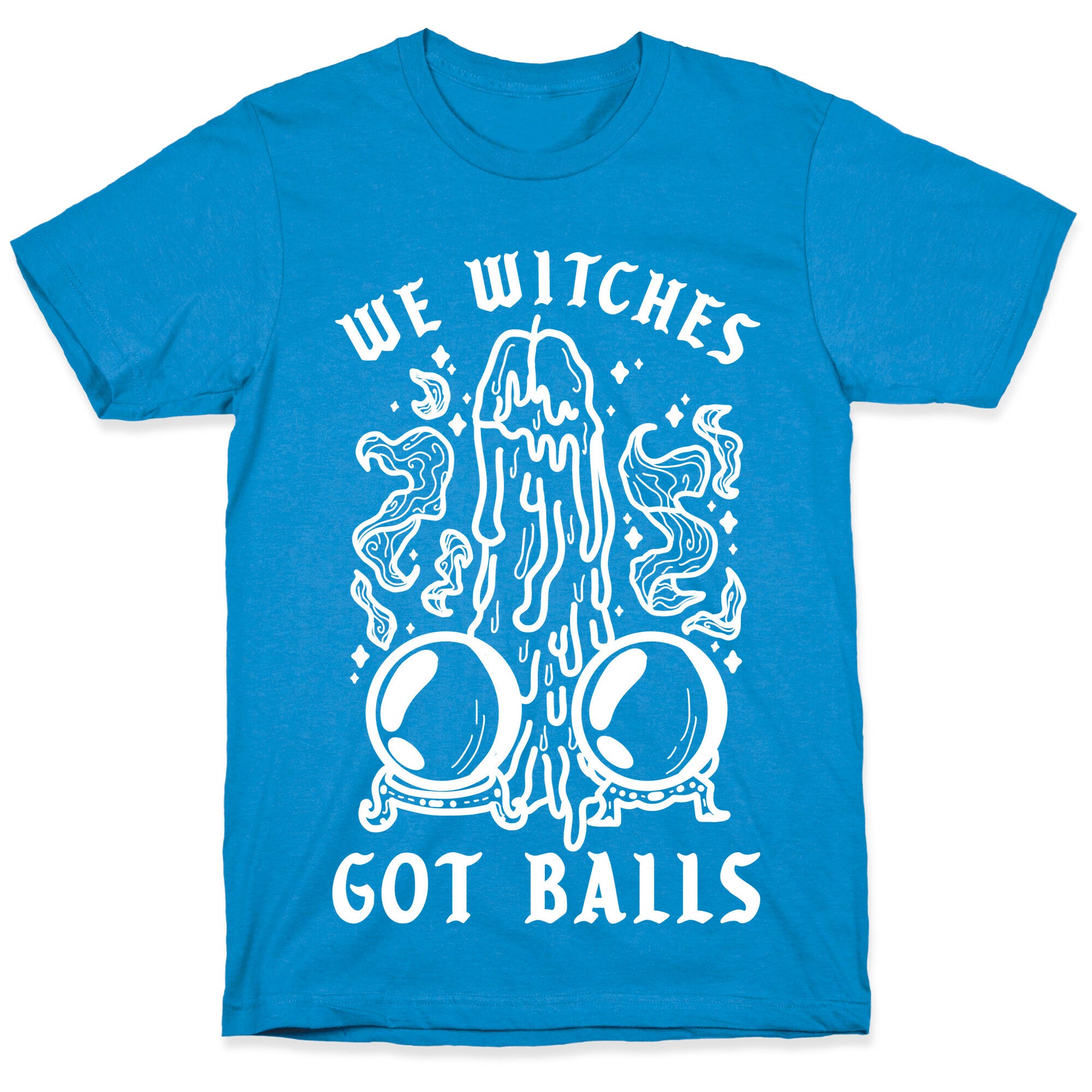We Witches Got Balls T-Shirt