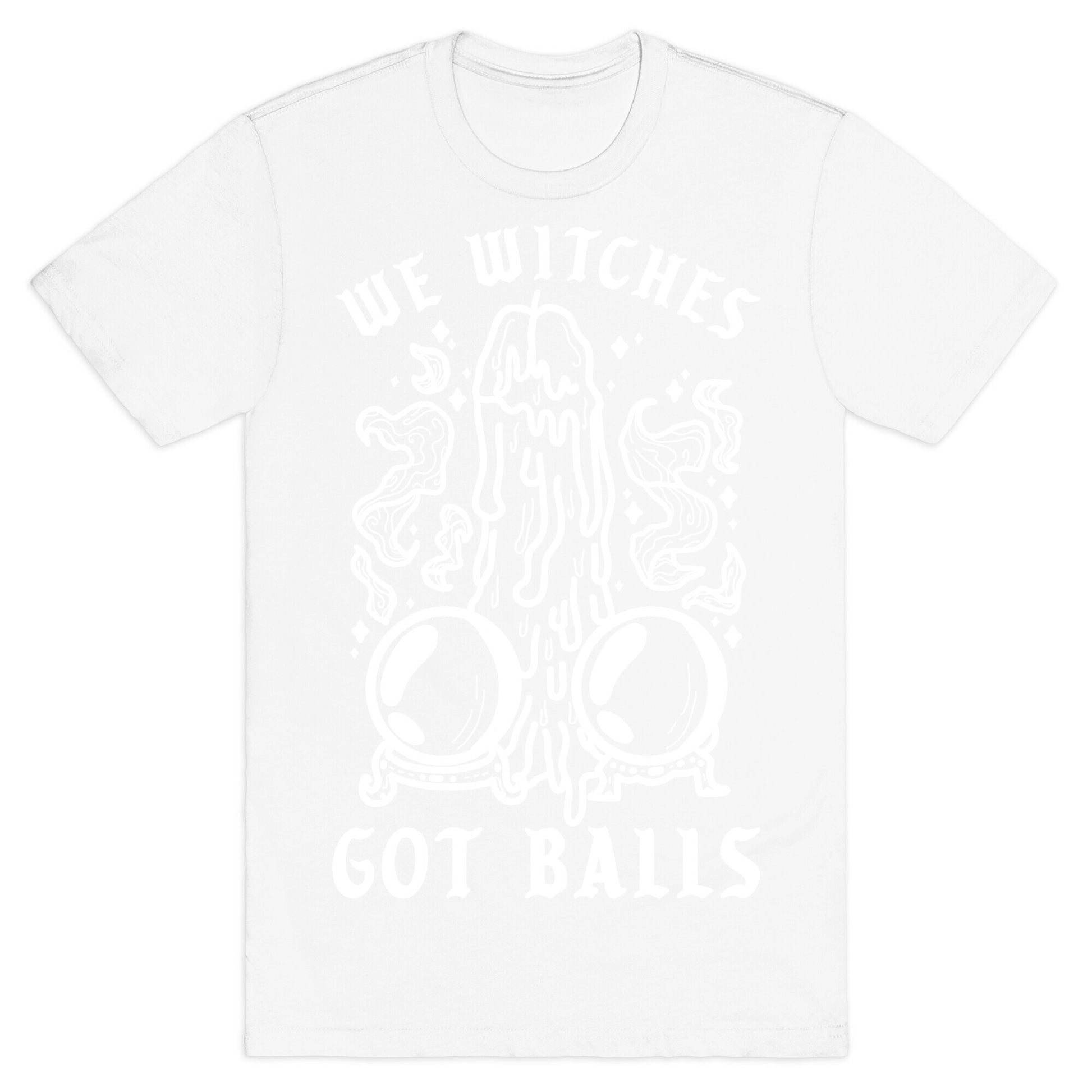 We Witches Got Balls T-Shirt