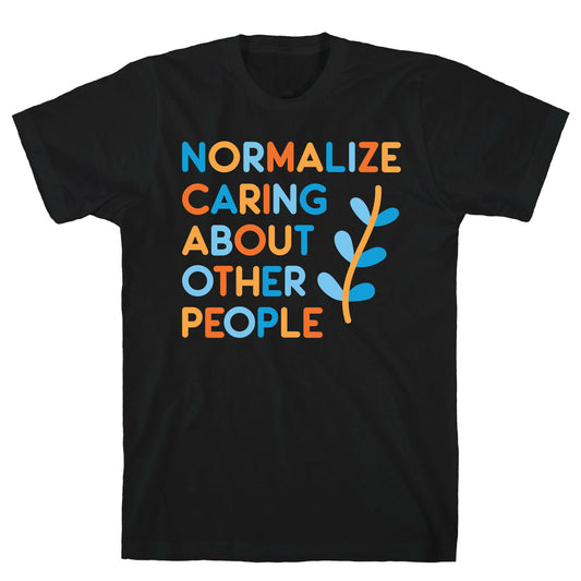 Normalize Caring About Other People T-Shirt