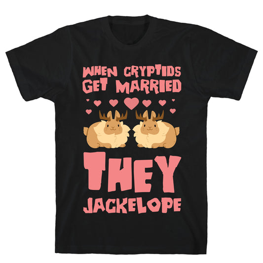 When Cryptids Get Married They Jackelope T-Shirt