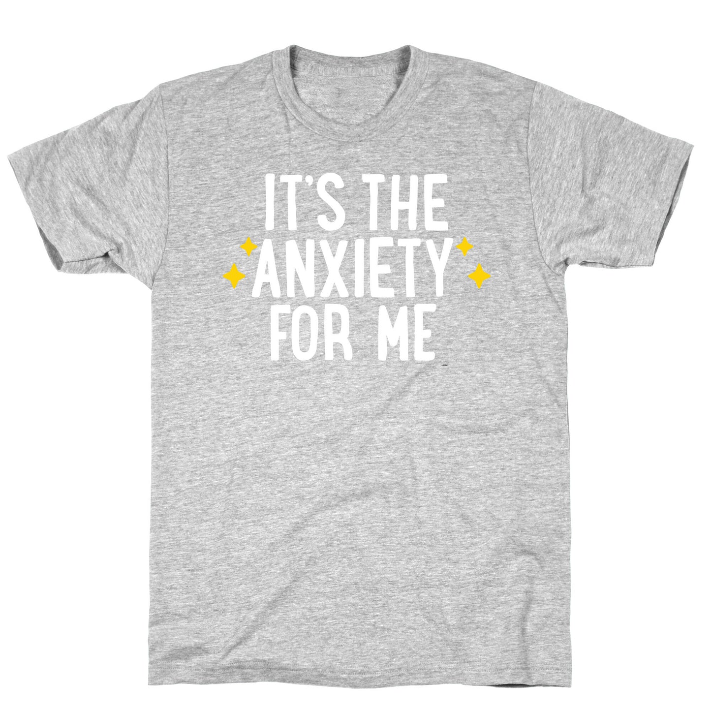 It's The Anxiety For Me T-Shirt