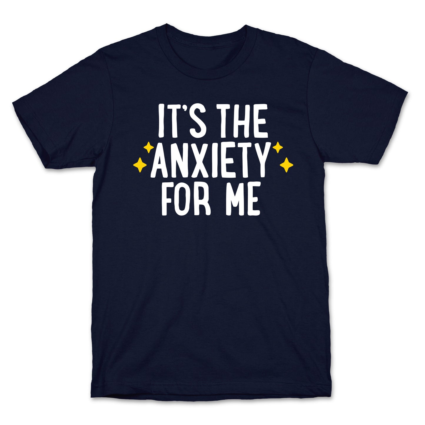 It's The Anxiety For Me T-Shirt