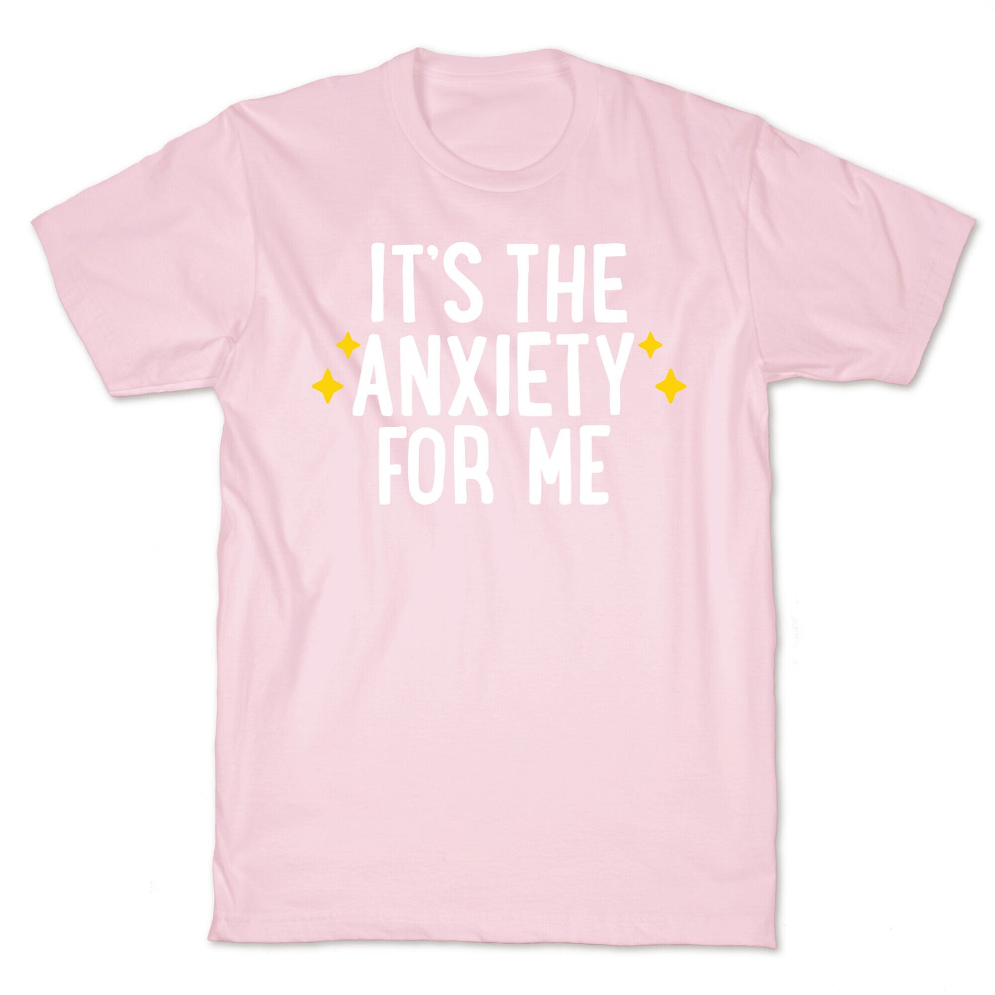 It's The Anxiety For Me T-Shirt