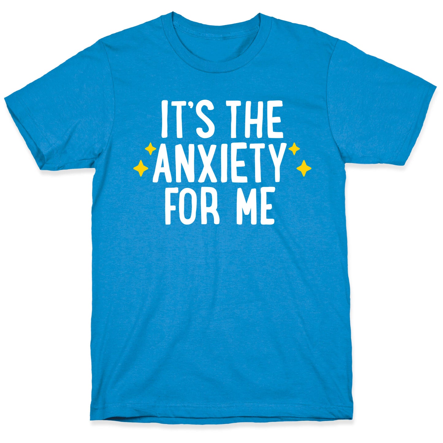 It's The Anxiety For Me T-Shirt