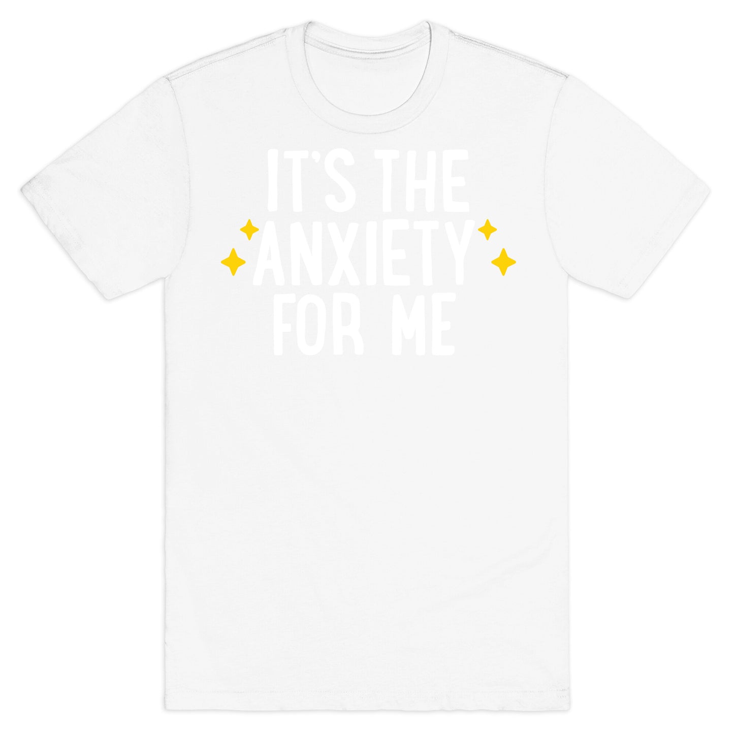 It's The Anxiety For Me T-Shirt