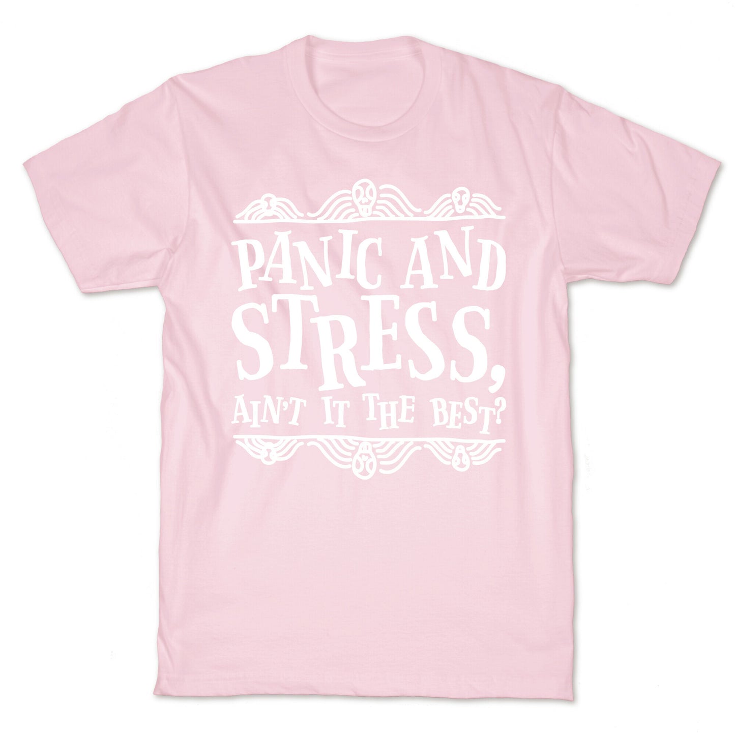 Panic and Stress, Ain't It The Best? T-Shirt
